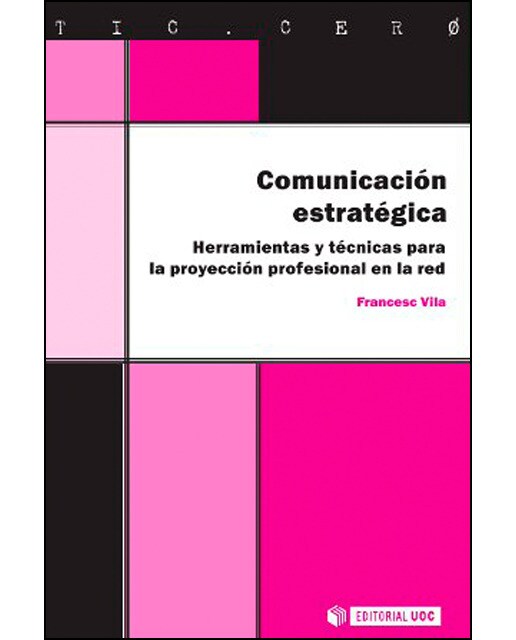Comunicación estratégica. Herramientas y técnicas para la proyección profesional en la red