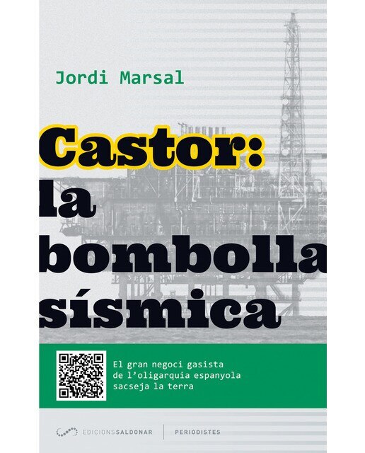 Imagen 0 de Castor: la bombolla sísmica: El gran negoci gasista de l'oligarquia espanyola sacseja la terra (Tapa blanda)