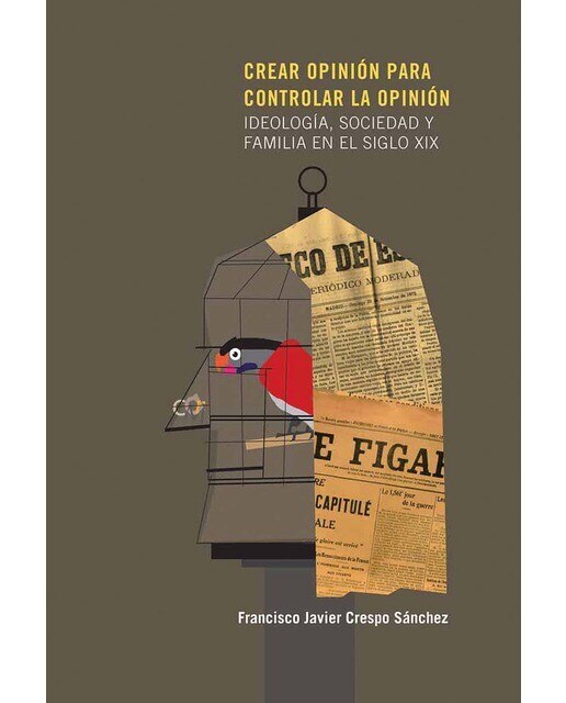 Imagen 0 de Crear opinión para controlar la opinión. Ideología, sociedad y familia en el siglo XIX (Tapa blanda con solapas)