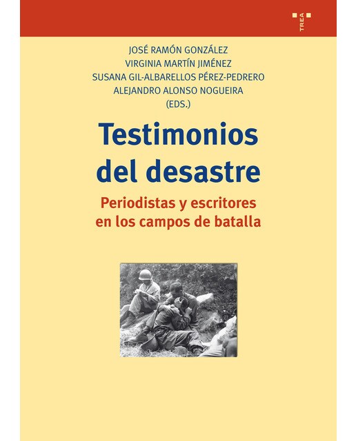 Testimonios del desastre: Periodistas y escritores en los campos de batalla