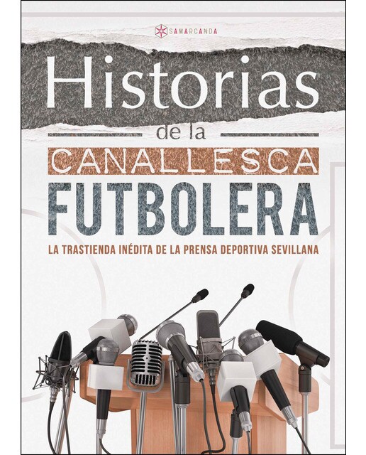 Historias de la canallesca futbolera: La trastienda inédita de la prensa deportiva sevillana (Tapa blanda) 1