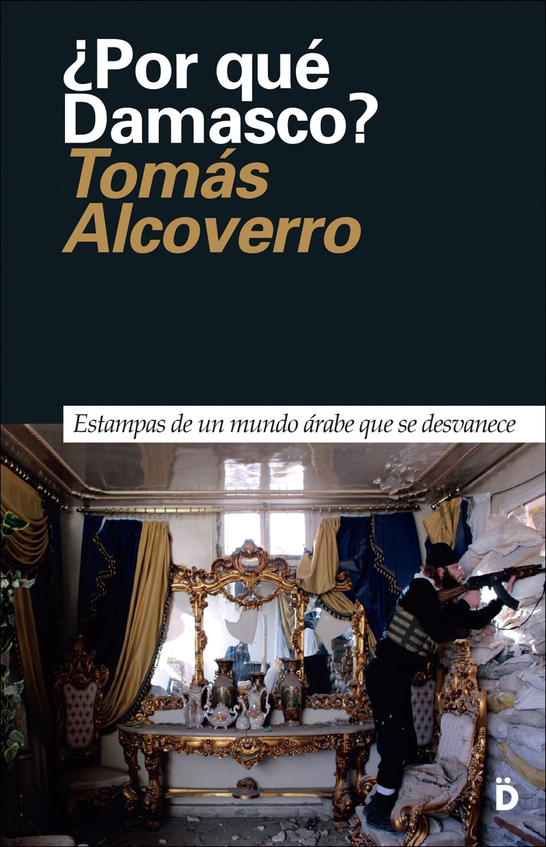 Imagen 0 de ¿Por qué Damasco?: Estampas de un mundo árabe que se desvanece  (Tapa blanda)
