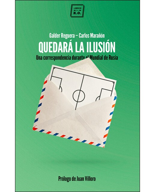 Imagen 0 de Quedará la ilusión: Una correspondencia durante el mundial de rusia (Tapa blanda)