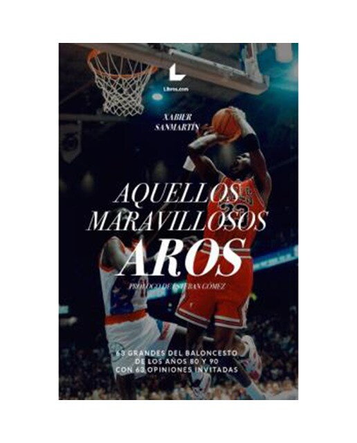 Aquellos maravillosos aros: 63 grandes del baloncesto de los años 80 y 90 con 63 opiniones invitadas(Tapa blanda) 1