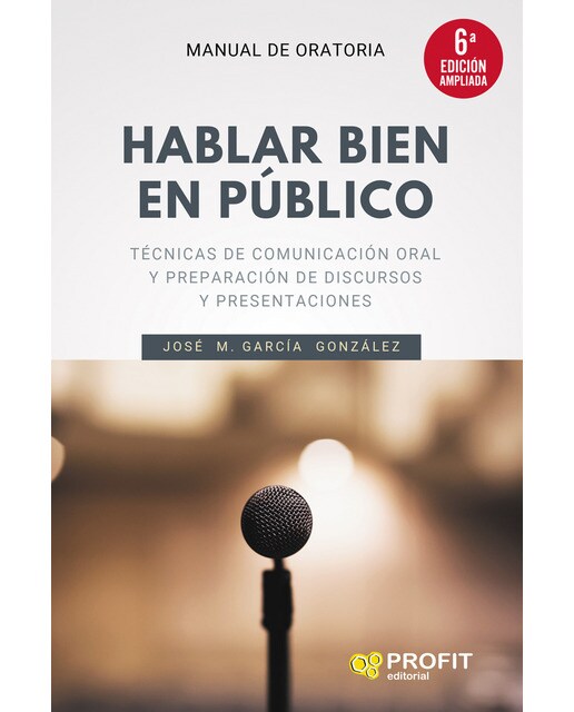 Imagen 1 de Hablar bien en público (6a. Edición ampliada): Técnicas de comunicación oral y preparación de discursos y presentaciones (Tapa blanda)