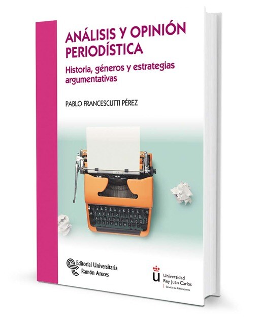 Análisis y opinión periodística: historia, géneros y estrategias argumentales (Tapa blanda) 1