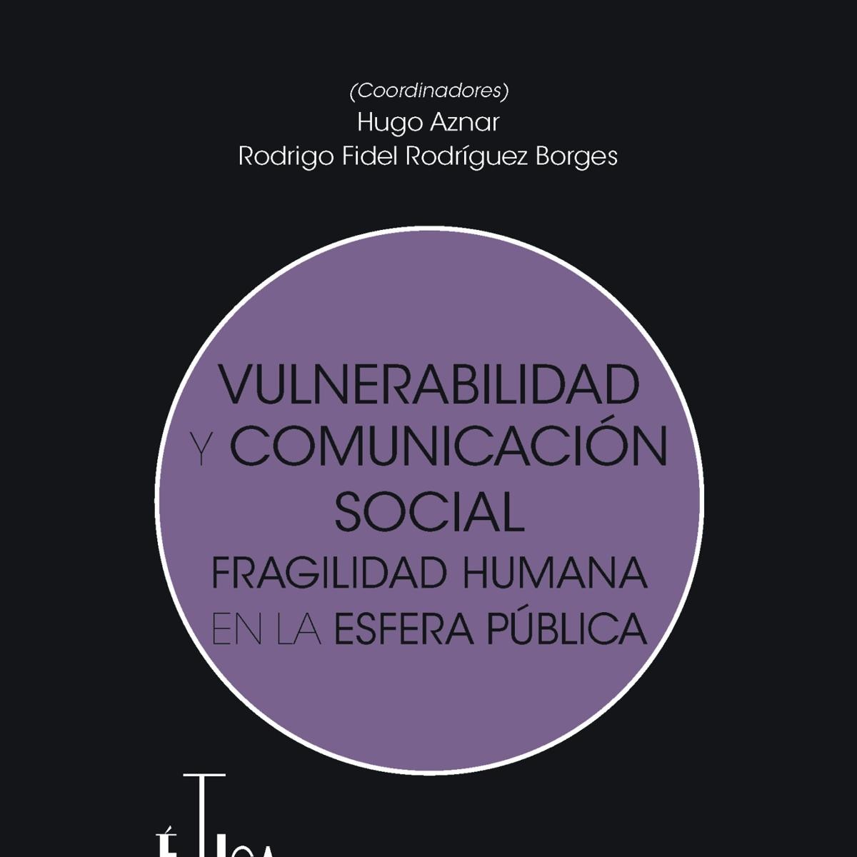 Imagen 0 de Vulnerabilidad y comunicación social: Fragilidad humana en la esfera pública  (Tapa blanda con solapas)