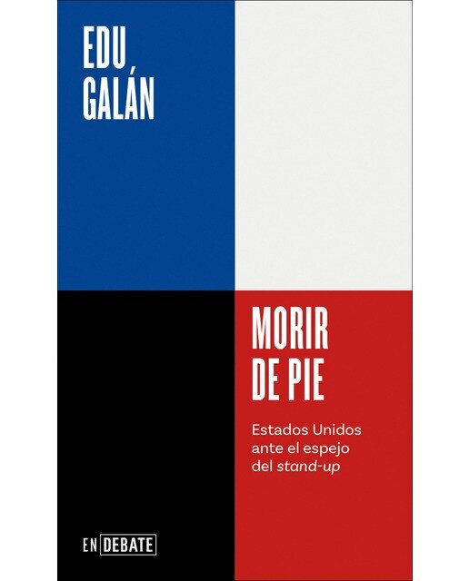 Imagen 0 de Morir de pie (Serie ENDEBATE): Estados Unidos ante el espejo del stand-up  (Tapa blanda)