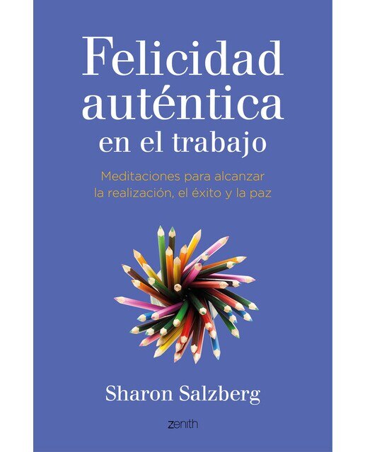 Imagen 0 de Felicidad auténtica en el trabajo: Meditaciones para alcanzar la realización, el éxito y la paz  (Tapa blanda con solapas)