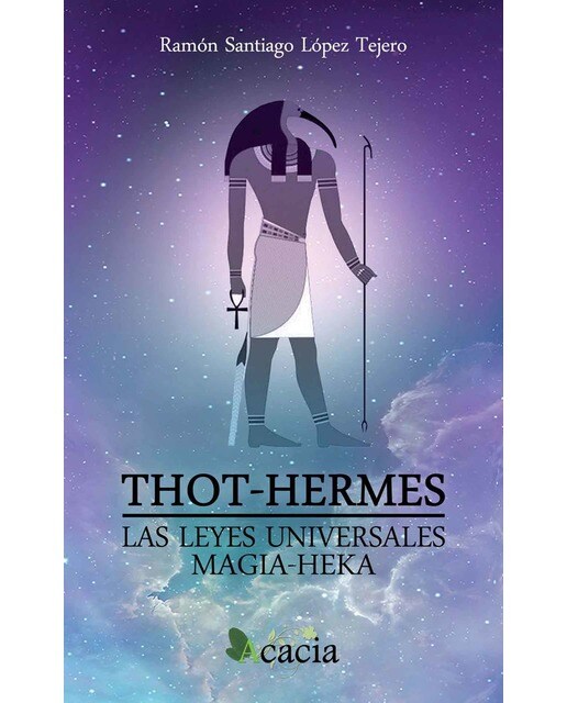 Thot-Hermes. Las Leyes Universales. Magia-Heka 1