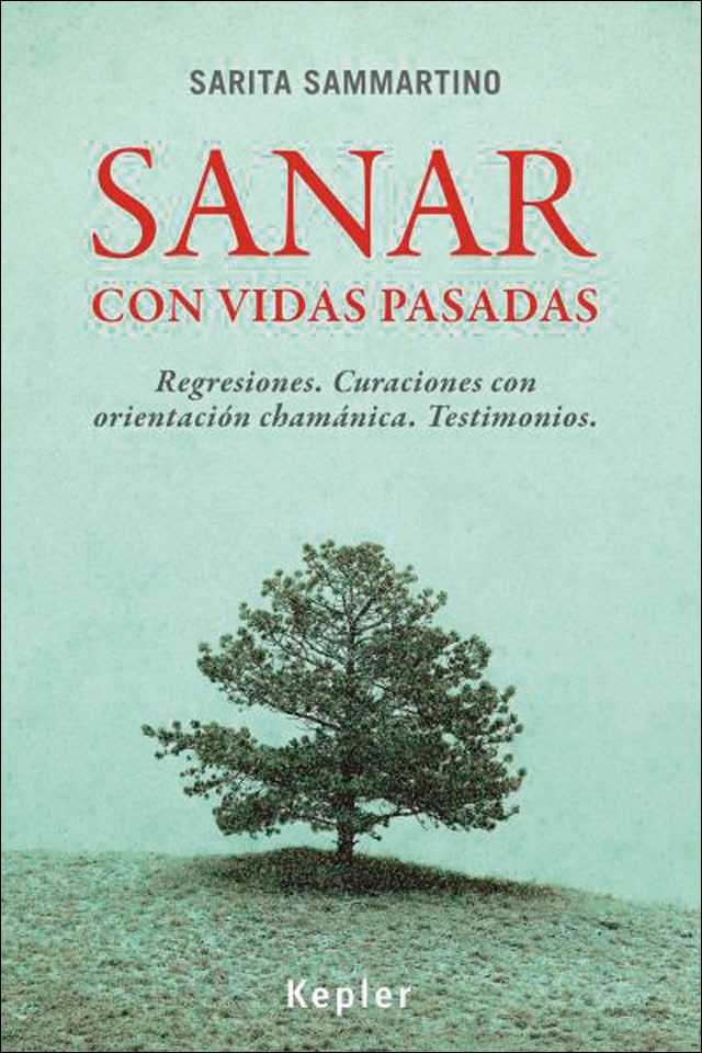 Sanar con vidas pasadas: Regresiones. Curaciones con orientación chamánica. Testimonios(Tapa blanda) 1