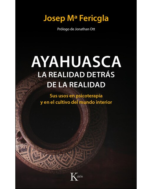 Ayahuasca, la realidad detrás de la realidad: Sus usos en psicoterapia y en el cultivo del mundo interior(Tapa blanda) 1