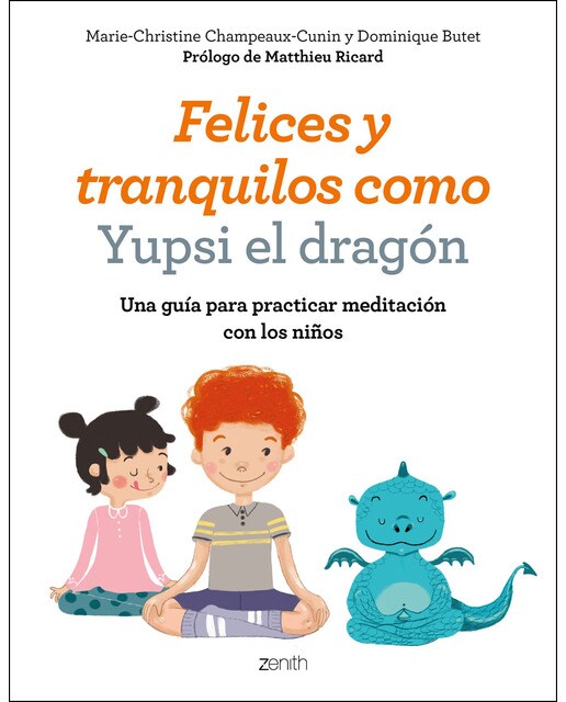 Felices y tranquilos como Yupsi el dragón: Una guía para practicar meditación con los niños (Capa mole) 1