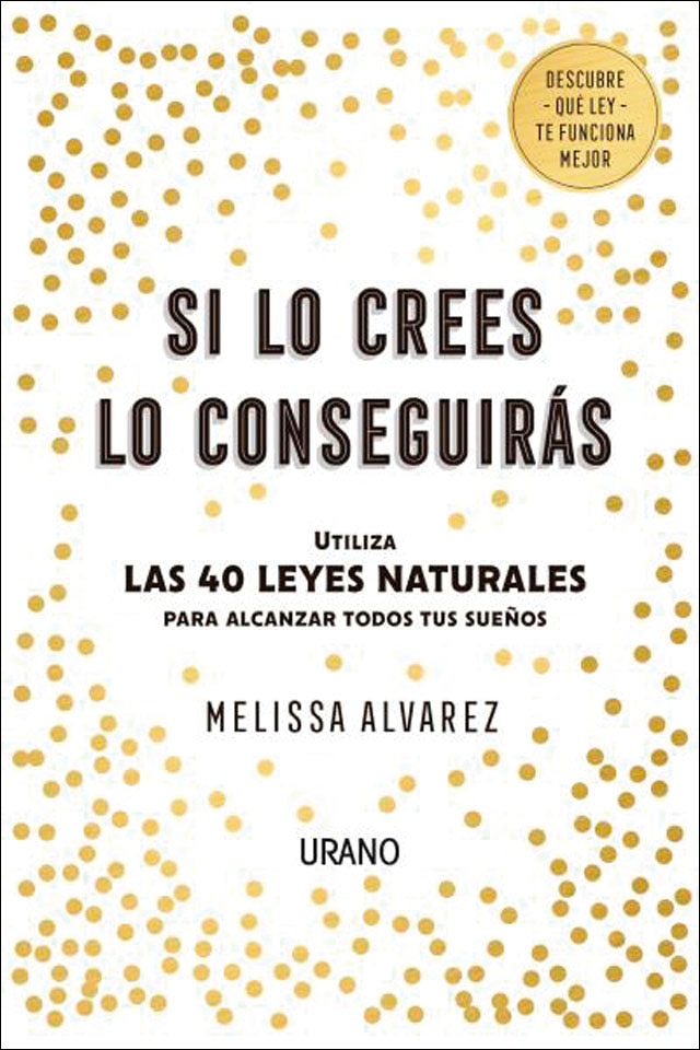 Si lo crees lo conseguirás: Utiliza las 40 Leyes Naturales para alcanzar todos tus sueños (Capa mole) 1