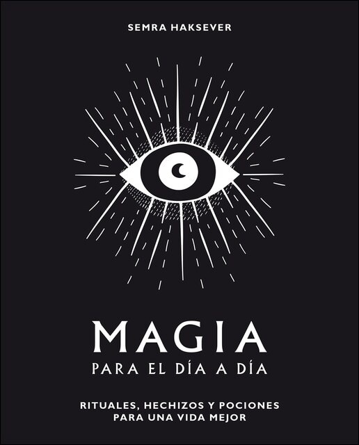 Magia Para El Día A Día: Rituales. Hechizos Y Pociones Para Una Vida Mejor 1