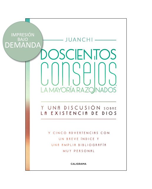 Doscientos consejos, la mayoría razonados. Y una discusión sobre la existencia de Dios: Y cinco advertencias con un breve índice y una  a (Capa mole) 1