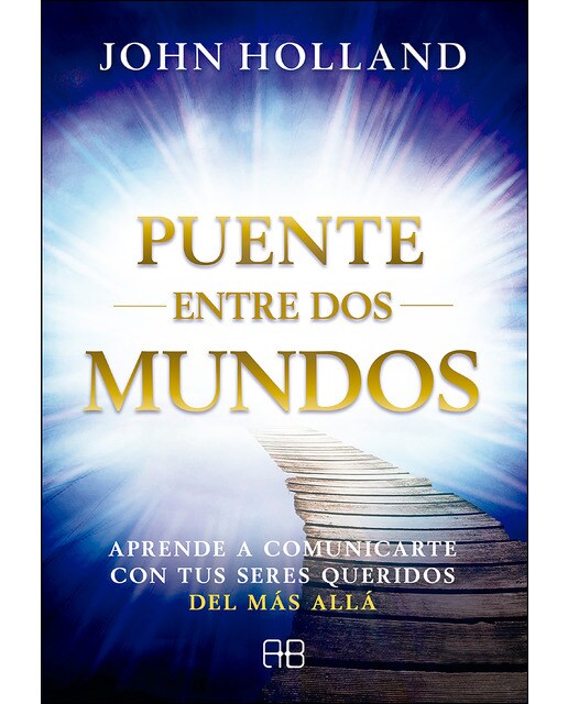 Puente entre dos mundos: Aprende a comunicarte con tus seres queridos del más allá(Tapa blanda) 1