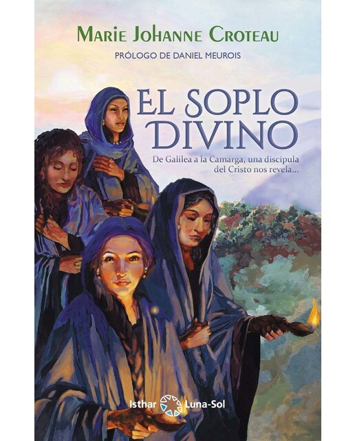El soplo divino: De galilea a la camarga, una discípula del cristo nos revela…(Tapa blanda) 1