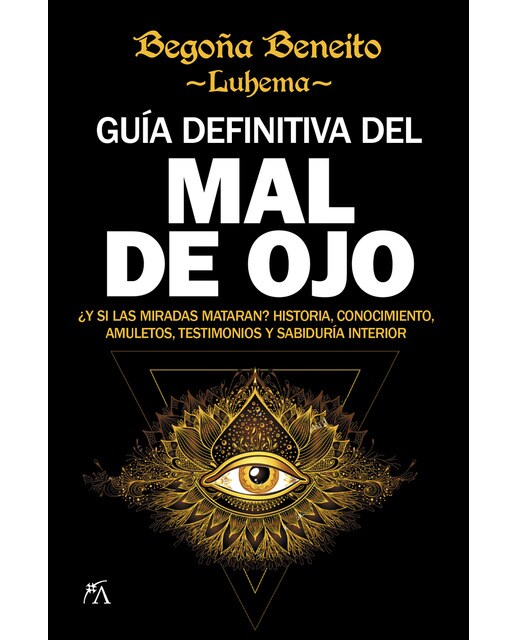 Guía definitiva del mal de ojo: ¿y si las miradas mataran? historia, conocimiento, amuletos, testimonios y sabiduría interior(Tapa blanda) 1