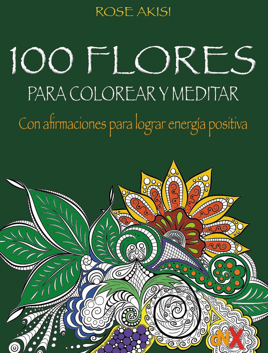 100 flores para colorear y meditar: Con afirmaciones para lograr energía positiva(Tapa blanda) 1