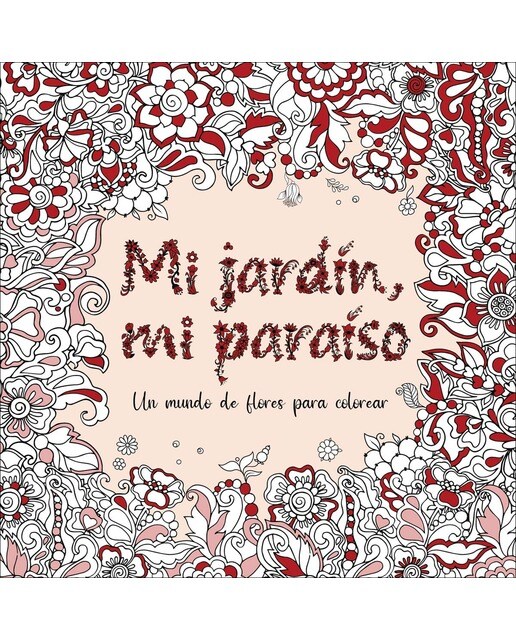 Mi jardín, mi paraíso: Un mundo de flores para colorear(Tapa blanda) 1