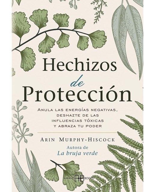 Hechizos de protección: Anula las energías negativas, deshazte de las influencias tóxicas y abraza tu poder (Capa mole com abas) 1