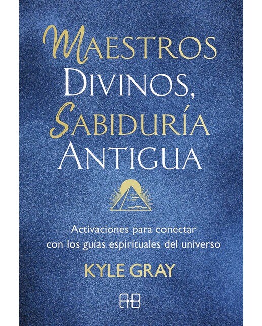 Maestros divinos, sabiduría antigua: Activaciones para conectar con los guías espirituales del universo