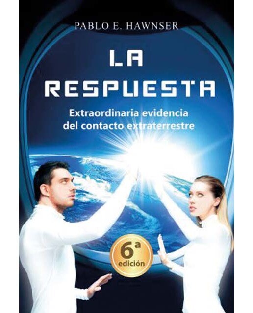 La Respuesta: Extraordinaria evidencia del contacto extraterrestre