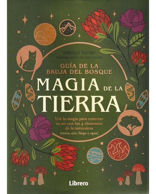 GUIA BRUJA DEL BOSQUE. MAGIA DE LA TIERRA: USE LA MAGIA PARA CONECTAR SU SER CON LOS 4 ELEMENTOS DE LA NATURALEZA (Capa mole) 1