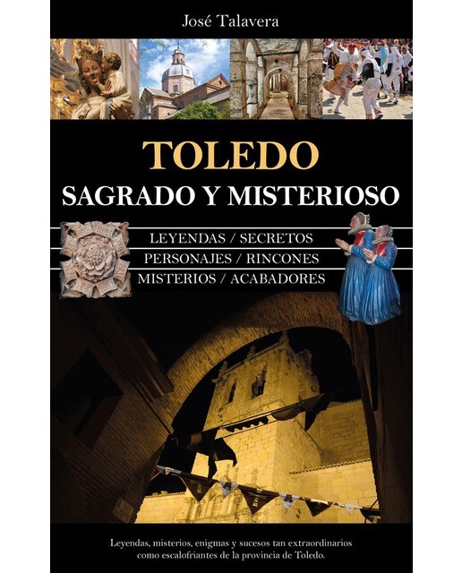Toledo sagrado y misterioso: Historia y leyendas de la provincia de Toledo (Capa mole) 1