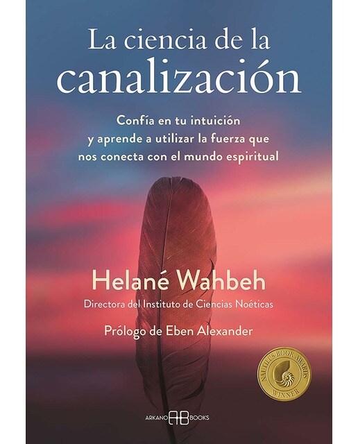 La ciencia de la canalización: Confía en tu intuición y aprende a utlizar la fuerza que nos conecta con el mundo espiritual (Capa mole com abas) 1