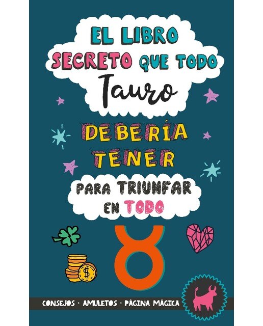 El libro secreto que todo Tauro debería tener para triunfar en todo: Horóscopo Tauro: consejos, dinero, amor, amuletos y más. Un Libro Ta (Capa mole) 1
