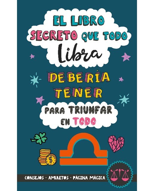 El libro secreto que todo Libra debería tener para triunfar en todo: oróscopo Libra: consejos, dinero, amor, amuletos y más. Libro Libra. (Capa mole) 1