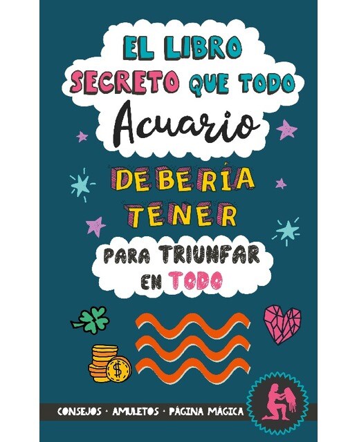 El libro secreto que todo Acuario debería tener para triunfar en todo: Horóscopo Acuario: consejos, dinero, amor, amuletos y más. Libro A (Capa mole) 1