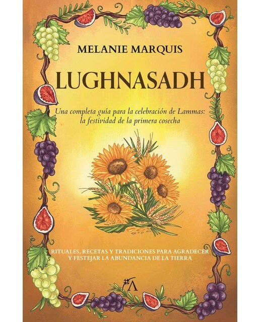 Lughnasadh: Una completa guía para la celebración de Lammas: la festividad de la primera cosecha (Capa mole) 1