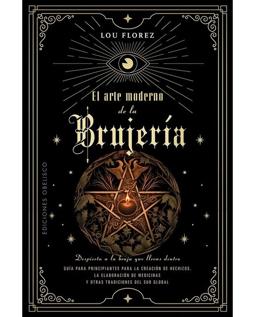 El arte moderno de la brujería: Guía para principiantes para la creación de hechizos, la elaboración de medicinas y otras tradic (Capa mole com abas) 1