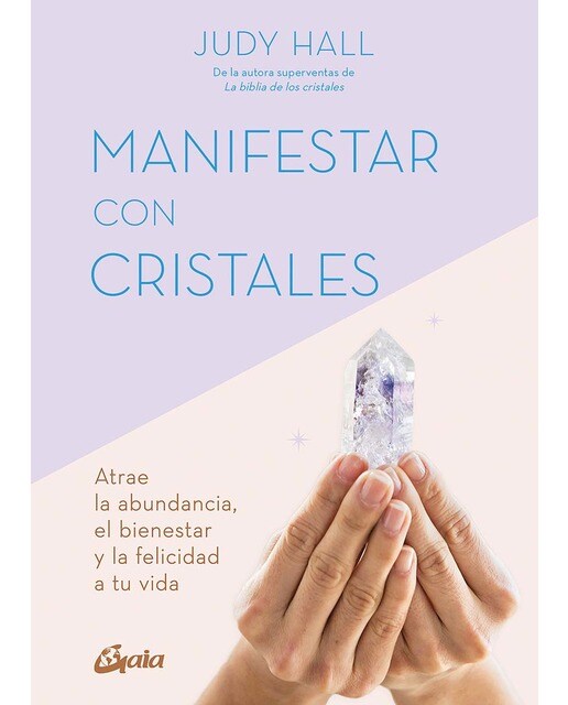 Manifestar con cristales: Atrae la abundancia, el bienestar y la felicidad a tu vida (Capa mole com abas) 1