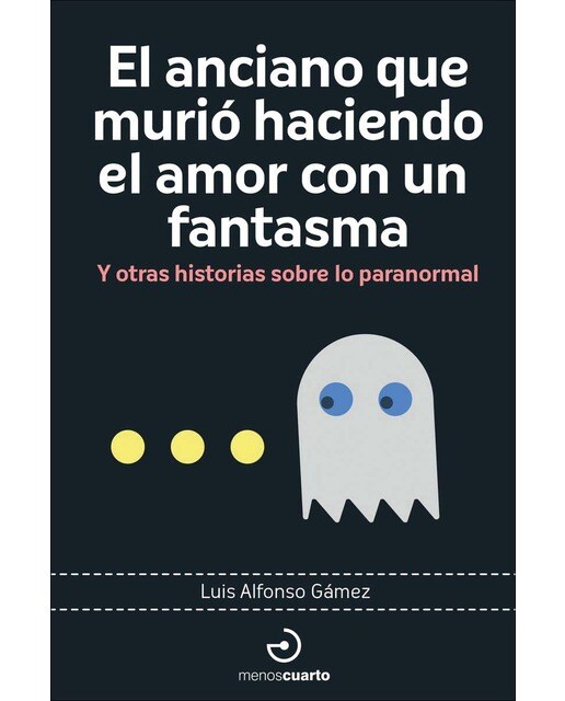 El anciano que murió haciendo el amor con un fantasma: Y otras historias sobre lo paranormal (Capa mole) 1