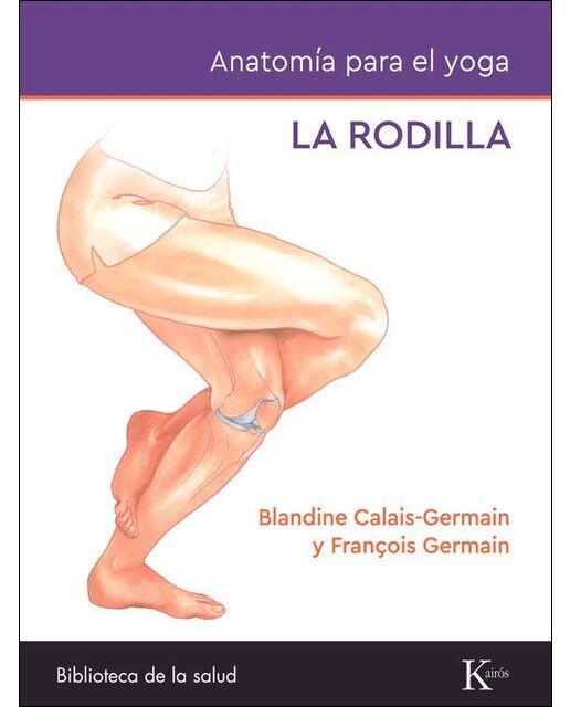 Imagem 0 de Anatomía para el yoga: La rodilla: Todo lo que debe saber sobre la rodilla durante la práctica de yoga (Capa mole)