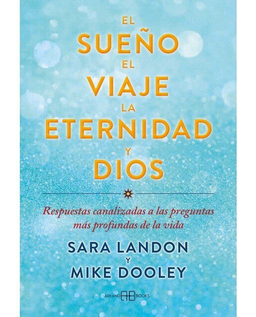 El sueño, el viaje, la eternidad y Dios: Respuestas canalizadas a las preguntas más profundas de la vida (Capa mole com abas) 1