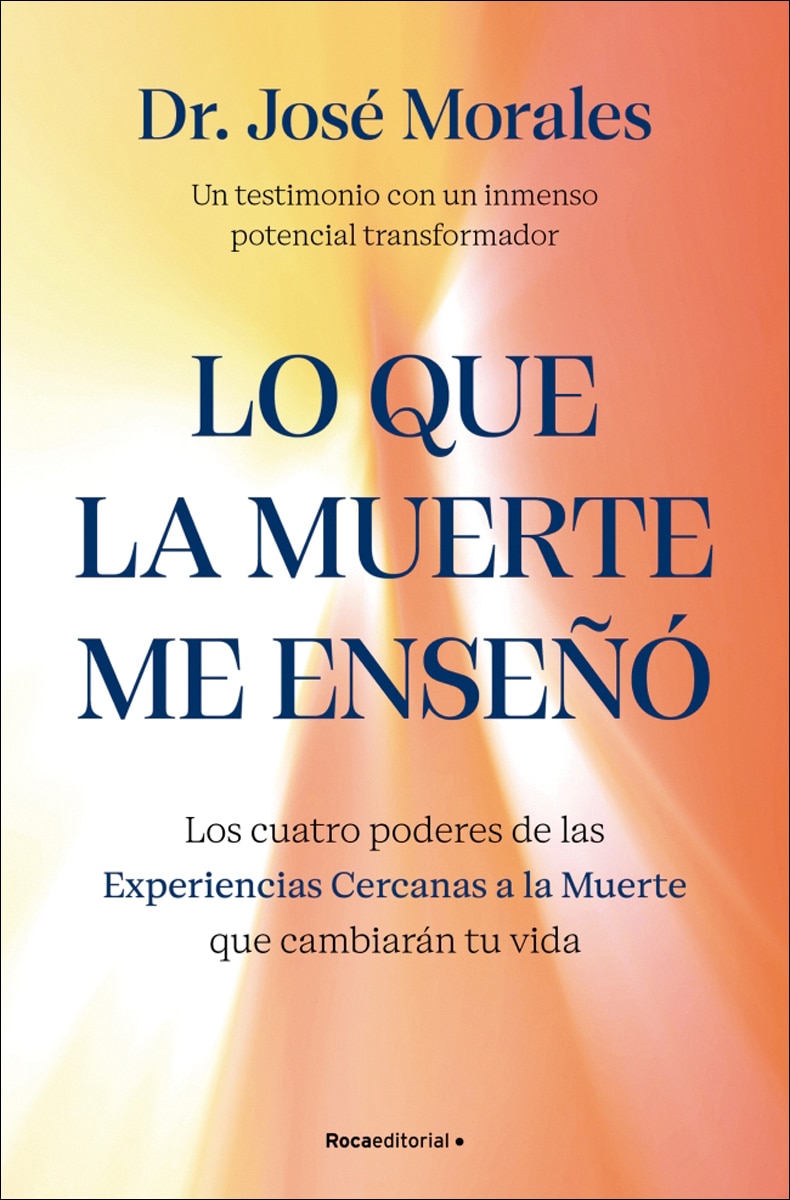 Lo que la muerte me enseñó. Los cuatro poderes de las ECM que sanarán tu vida: Un testimonio con un inmenso poder transformador (Capa mole) 1
