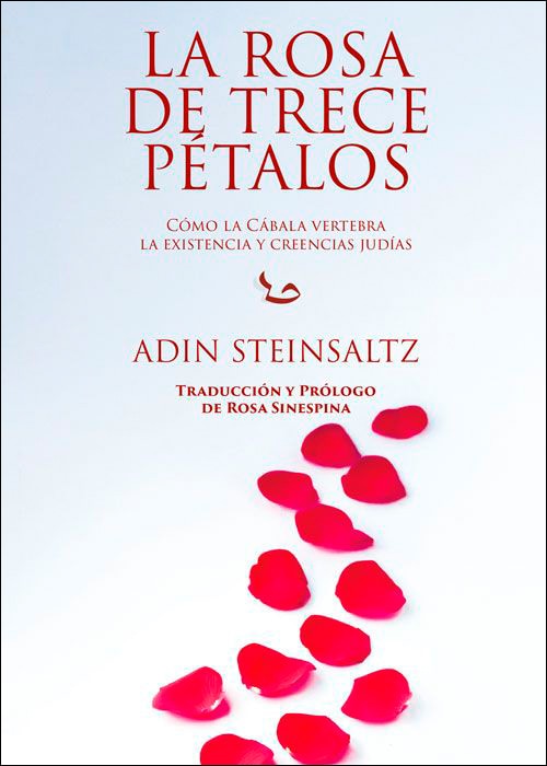 LA ROSA DE TRECE PETALOS: COMO LA CABALA VERTEBRA LA EXISTENCIA Y CREENCIAS JUDIAS (Capa mole com abas) 1