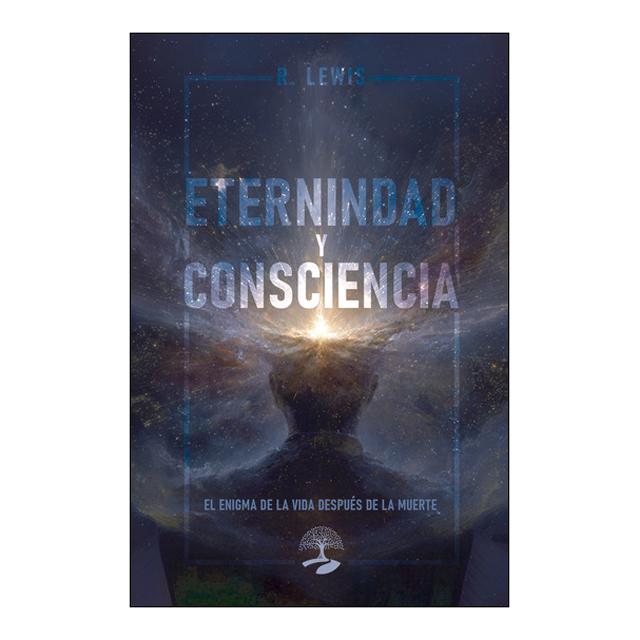 Eternidad y Consciencia: El Enigma de la vida después de la muerte (Capa mole) 1