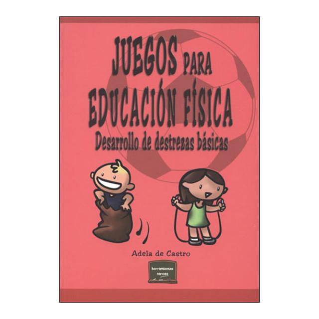 Juegos para Educación Física: Desarrollo de destrezas básicas (Capa mole) 1
