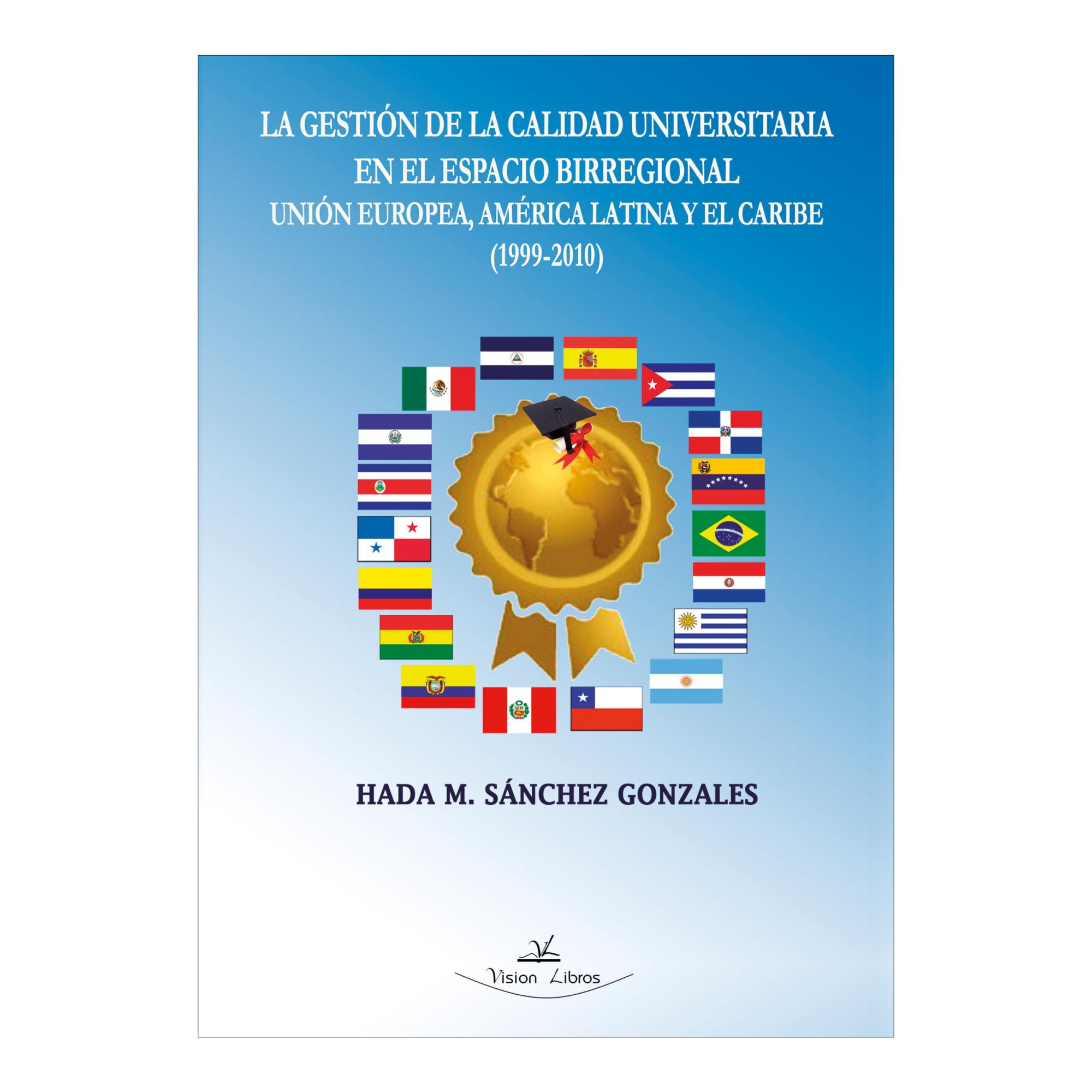 La gestión de la calidad universitaria : en el espacio birregional Unión Europea, América Latina y el Caribe