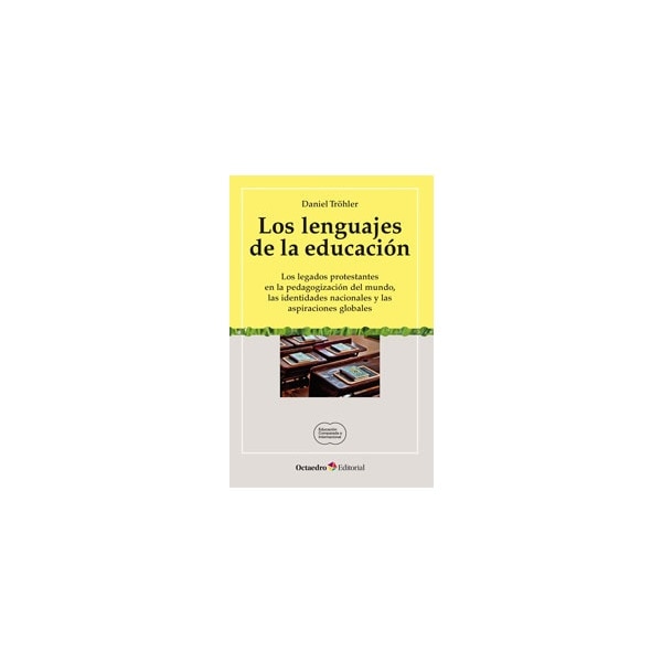 Los lenguajes de la educación: Los legados protestantes en la pedagogización del mundo, las identidades nacionales y las aspiracio