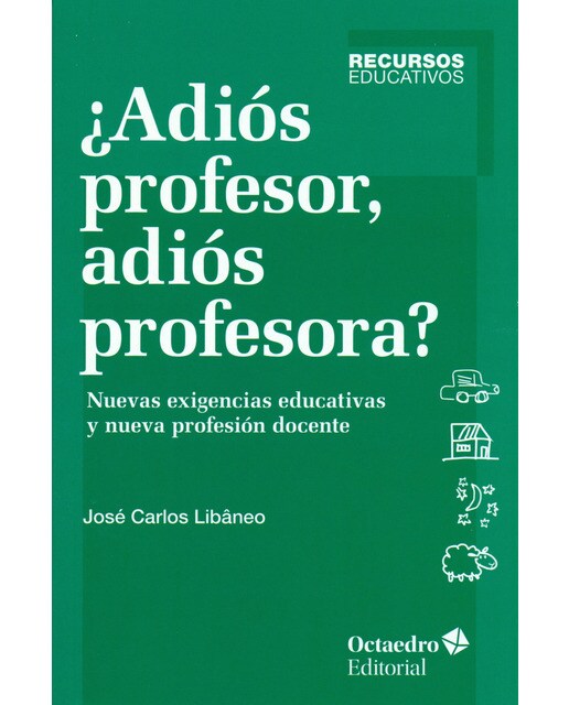 ¿adiós profesor, adiós profesora?: Nuevas exigencias educativas y profesión docente