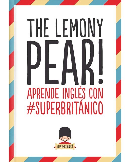 Imagen 0 de The Lemony Pear!: Aprende inglés con #Superbritánico  (Tapa blanda)