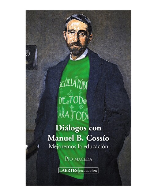 Diálogos con manuel b. Cossío: Mejoremos la educación