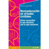 Neuroeducaci?n en virtudes cordiales: Cómo reconciliar lo que decimos con lo que hacemos